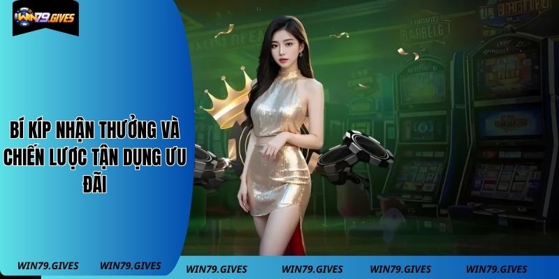 Bí Kíp Nhận Thưởng Và Chiến Lược Tận Dụng Ưu Đãi
