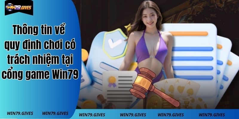 Thông tin về quy định chơi có trách nhiệm tại cổng game Win79