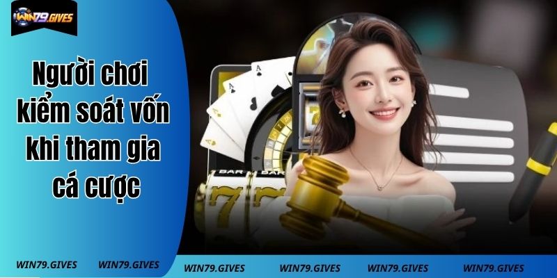 Người chơi cần kiểm soát nguồn vốn khi tham gia cá cược trực tuyến