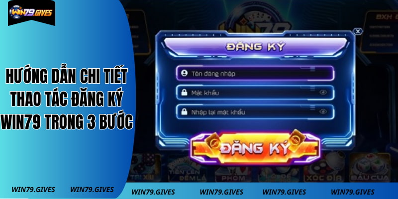 Hướng Dẫn Chi Tiết Thao Tác Đăng Ký Win79 Trong 3 Bước
