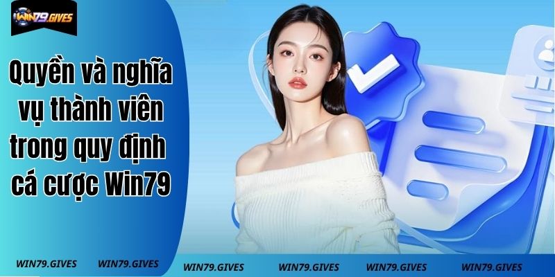 Quyền và nghĩa vụ thành viên trong quy định cá cược tại Win79