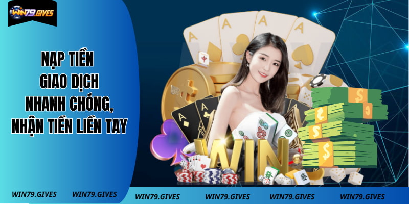 Nạp Tiền - Giao Dịch Nhanh Chóng, Nhận Tiền Liền Tay