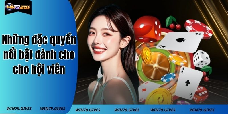 Những đặc quyền nổi bật dành cho cho hội viên