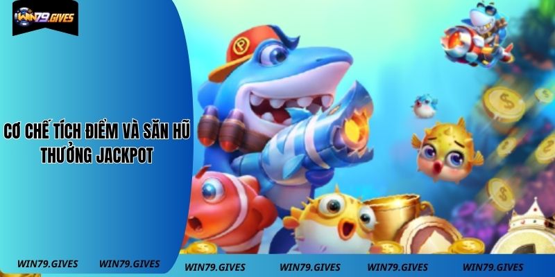 Cơ chế tích điểm và săn hũ thưởng jackpot