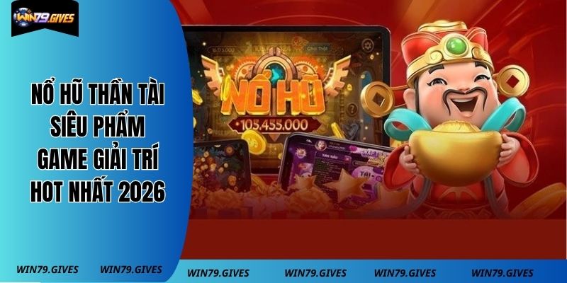 Nổ Hũ Thần Tài - Siêu Phẩm Game Giải Trí Hot Nhất 2026