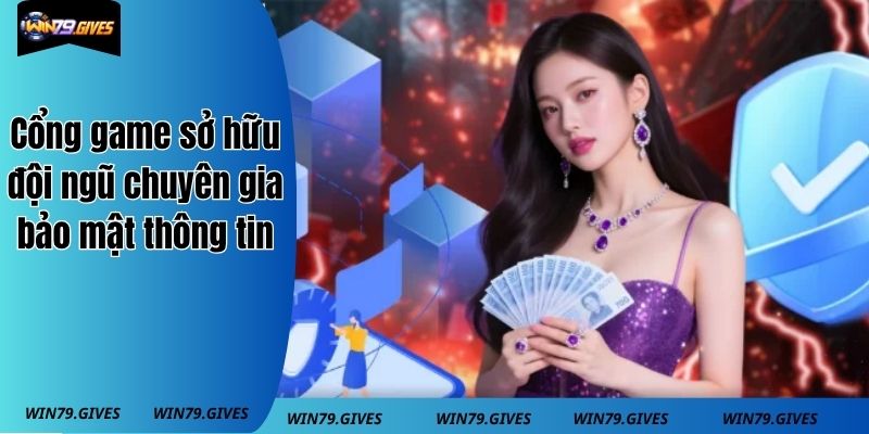 Cổng game sở hữu đội ngũ chuyên gia giàu kinh nghiệm bảo mật thông tin