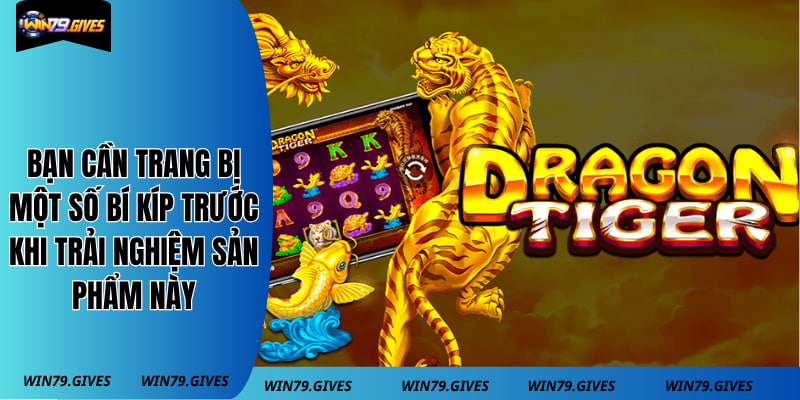 Bạn cần trang bị một số bí kíp trước khi trải nghiệm sản phẩm này