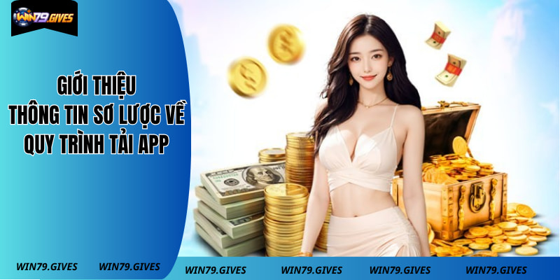 Giới thiệu thông tin sơ lược về quy trình tải app