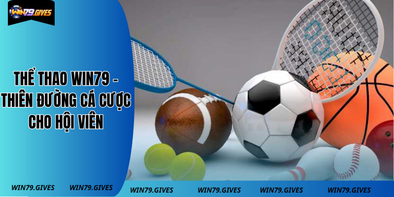 Thể Thao win79 - Thiên Đường Cá Cược Cho Hội Viên