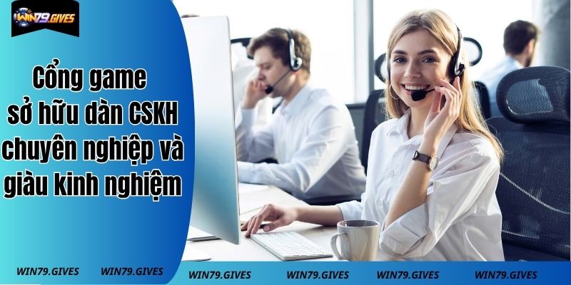 Cổng game sở hữu dàn CSKH chuyên nghiệp và giàu kinh nghiệm