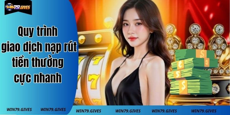 Quy trình giao dịch nạp rút tiền thưởng cực đã tại cổng game