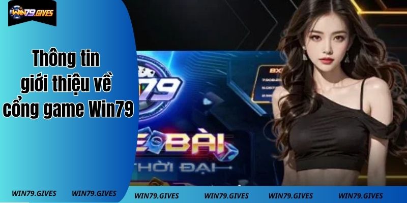 Thông tin giới thiệu về cổng game Win79