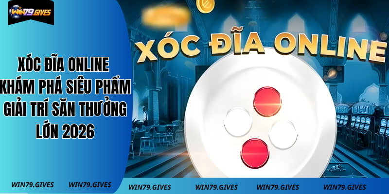 Xóc Đĩa Online - Khám Phá Siêu Phẩm Giải Trí Săn Thưởng Lớn
